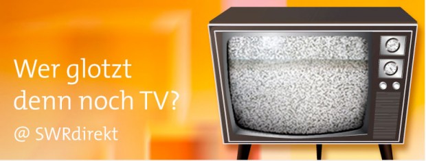Heute Abend: SWRdirekt „Wer glotzt denn noch TV?“